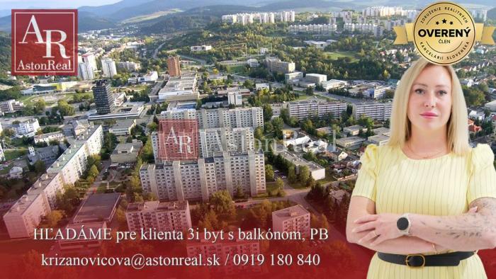Reality HĽADÁME pre klienta 3i byt s balkónom, POVAŽSKÁ BYSTRICA - Lánska, SNP